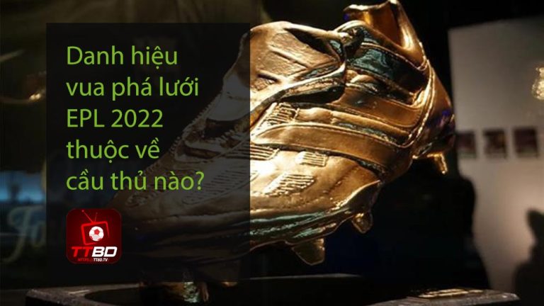 Danh hiệu vua phá lưới EPL 2022 thuộc về cầu thủ nào