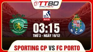Sporting CP tiếp đón FC Porto