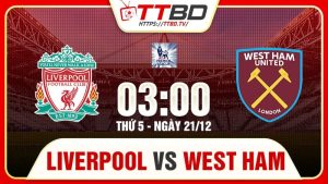 Liverpool tiếp đón West Ham