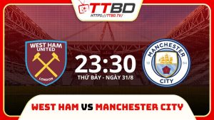 soi kèo West Ham vs Manchester City, soi kèo, nhận định bóng đá, TTBD