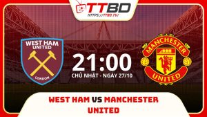 soi kèo West Ham vs MU, soi kèo, nhận định bóng đá, TTBD